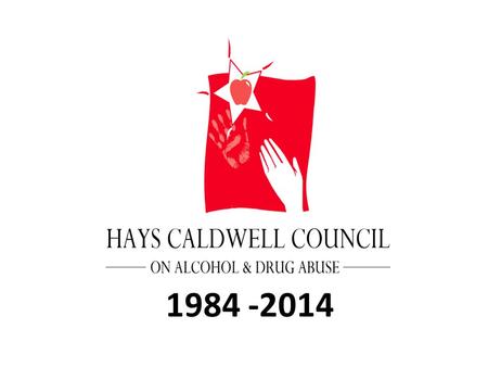 1984 -2014. Mission Statement The Hays-Caldwell Council on Alcohol and Drug Abuse is dedicated to promoting community and family enrichment through substance.