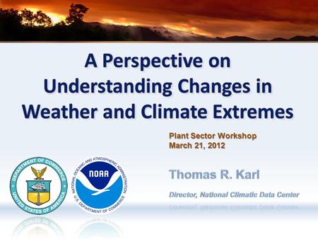 Plant Sector Workshop March 21, 2012. MIT – Progress on the Science of Weather and Climate ExtremesMarch 29, 2012 Motivation –Billion-dollar Disasters.