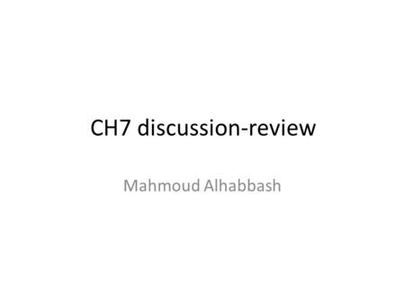 CH7 discussion-review Mahmoud Alhabbash. Q1 What is a Race Condition? How could we prevent that? – Race condition is the situation where several processes.