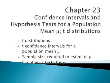 t distributions t confidence intervals for a population mean  Sample size required to estimate  hypothesis tests for 
