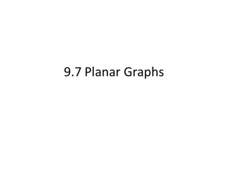 9.7 Planar Graphs. Intro problem- 3 houses and 3 utilities K 3,3 problem: Can 3 houses be connected to 3 utilities so that no 2 lines cross? Similarly,