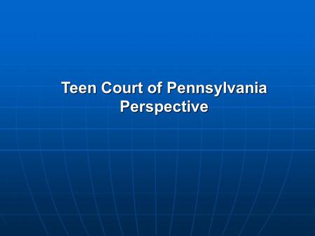 Teen Court of Pennsylvania Perspective. What Is a Youth Court? A juvenile intervention program in which youth are sentenced by their peers in collaboration.
