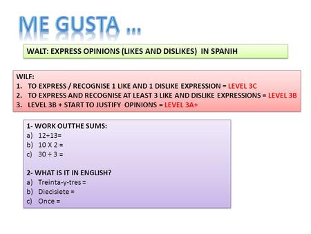 Me gusta … WALT: EXPRESS OPINIONS (LIKES AND DISLIKES) IN SPANIH WILF: