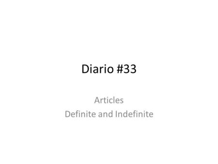 Diario #33 Articles Definite and Indefinite. Práctica- match the answers 1)Cristina Alguilera es 2)Michael Jordan y Shaquille O’Neil son 3)Jennifer Lopez.