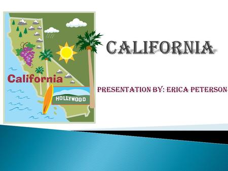 Presentation by: Erica Peterson. State Animal: California Grizzly Bear State bird: California Valley Quail.