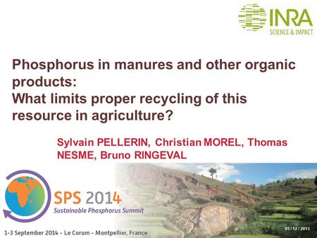 Phosphorus in manures and other organic products: What limits proper recycling of this resource in agriculture? Sylvain PELLERIN, Christian MOREL, Thomas.