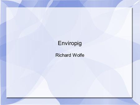 Enviropig Richard Wolfe. Introduction - Increase food production without degrading the environment. - Manure is used as a fertilizer. - Monogastric (single.