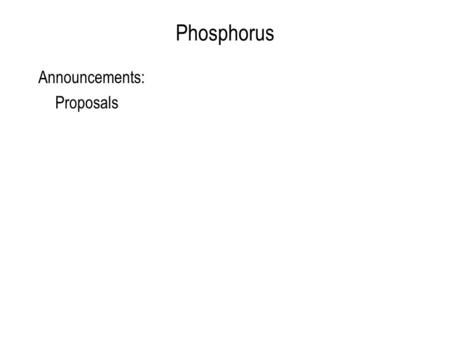 Phosphorus Announcements: Proposals. Last week's question of the day Two lakes with the same surface area and similar levels of P & N are located within.