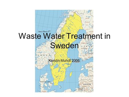 Waste Water Treatment in Sweden Kerstin Mundt 2006.