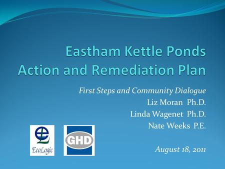 First Steps and Community Dialogue Liz Moran Ph.D. Linda Wagenet Ph.D. Nate Weeks P.E. August 18, 2011.