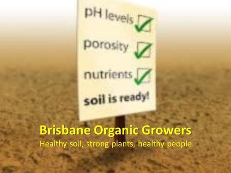 Brisbane Organic Growers Brisbane Organic Growers Healthy soil, strong plants, healthy people.