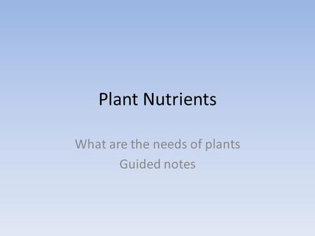 What are the needs of plants Guided notes