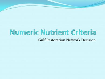 Gulf Restoration Network Decision. Nutrients Nitrogen (N) Phosphorus (P) Sources include: NPS: fertilizer/manure runoff, septic tank overflow Point sources:
