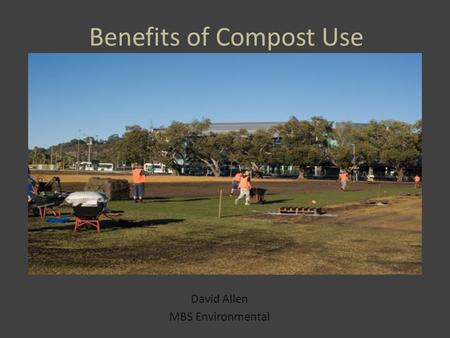 Benefits of Compost Use David Allen MBS Environmental.