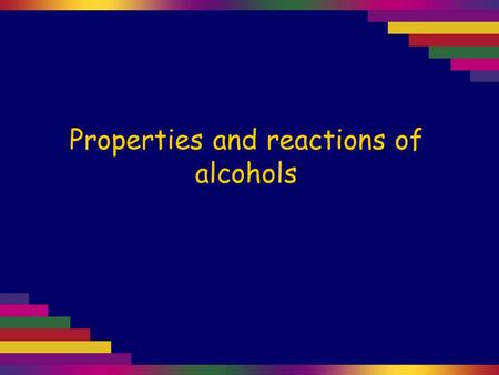 Properties and reactions of alcohols. Alcohols are those compounds containing the –OH group. Because alcohols can hydrogen bond with each other, alcohols.