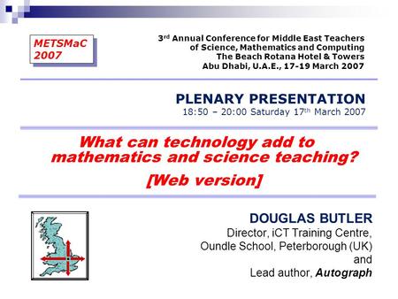 What can technology add to mathematics and science teaching? [Web version] DOUGLAS BUTLER Director, iCT Training Centre, Oundle School, Peterborough (UK)