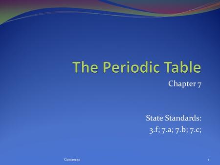 Chapter 7 State Standards: 3.f; 7.a; 7.b; 7.c; 1Contreras.