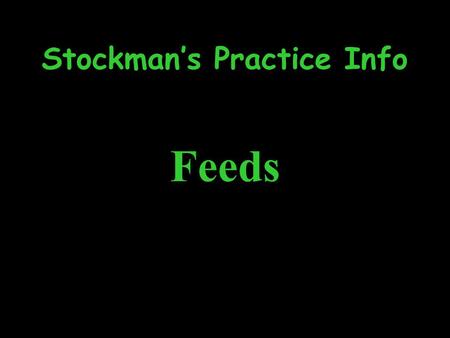 Stockman’s Practice Info Feeds. Grains EnergyProtein CornBarleyWheatOatsSoybeans Grains are HIGH in Phosphors & LOW in Calcium Flaking, Cracking or Grinding.