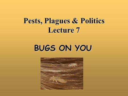 Pests, Plagues & Politics Lecture 7