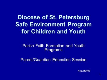 1 Diocese of St. Petersburg Safe Environment Program for Children and Youth Parish Faith Formation and Youth Programs Parent/Guardian Education Session.