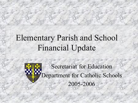 Elementary Parish and School Financial Update Secretariat for Education Department for Catholic Schools 2005-2006.