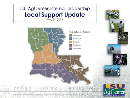 LSU AgCenter Internal Leadership Local Support Update May 14, 2013.