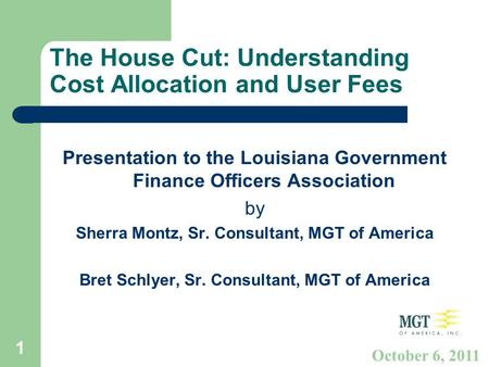 1 The House Cut: Understanding Cost Allocation and User Fees Presentation to the Louisiana Government Finance Officers Association by Sherra Montz, Sr.