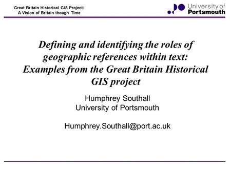 Great Britain Historical GIS Project: A Vision of Britain though Time Defining and identifying the roles of geographic references within text: Examples.