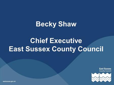 Becky Shaw Chief Executive East Sussex County Council.