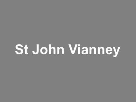 St John Vianney. Patron of Priests St John Mary Baptist Vianney was canonised in 1925 by Pope Pius XI who four years later also made him the principal.