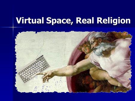 Virtual Space, Real Religion. The Question How should modern communications technologies fit into our strategy for Adult Faith Formation at St. Clare.