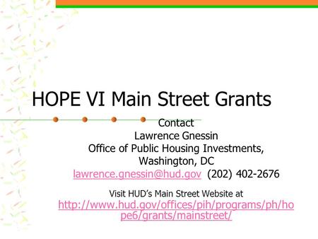 HOPE VI Main Street Grants Contact Lawrence Gnessin Office of Public Housing Investments, Washington, DC