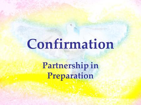 Confirmation Partnership in Preparation. Confirmationis….. One of 7 Sacraments Many Theologies Completes initiation Confirms our Baptism Public Commitment.