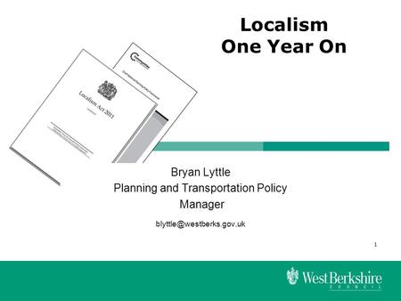 1 Bryan Lyttle Planning and Transportation Policy Manager Localism One Year On.