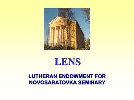 LENS LUTHERAN ENDOWMENT FOR NOVOSARATOVKA SEMINARY.