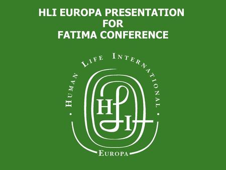 HLI EUROPA PRESENTATION FOR FATIMA CONFERENCE. FIRST CHANGES First in the world to legalize abortion - Lenin in Soviet Russia in 1920 during the Bolshevik.