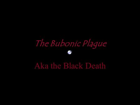 The Bubonic Plague Aka the Black Death. What is the Bubonic plague? It is a disease created by a bacteria. The bacteria is transmitted through fleas.