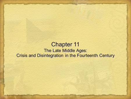 Chapter 11 The Late Middle Ages: Crisis and Disintegration in the Fourteenth Century.