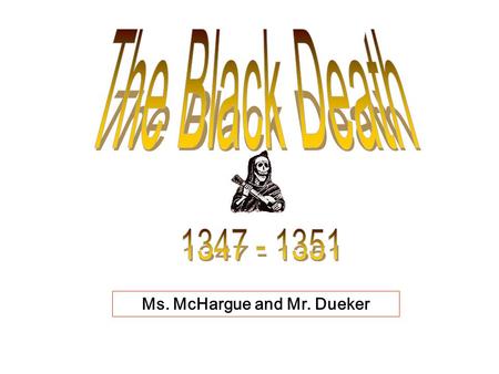 Ms. McHargue and Mr. Dueker What were the political, economic, and social effects of the Black Death??