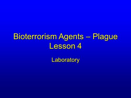 Bioterrorism Agents – Plague Lesson 4 Laboratory.