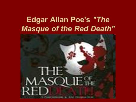 Edgar Allan Poe's The Masque of the Red Death. About the Author Edgar Allan Poe was born on January 19, 1809, in Boston. After being orphaned at age.