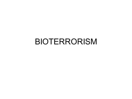 BIOTERRORISM. HISTORY Microbial pathogens were used as potential weapons of war or terrorism from ancient times: –the poisoning of water supplies in the.