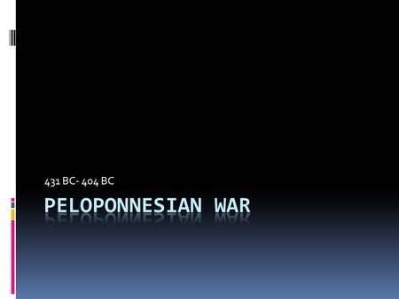 431 BC- 404 BC Peloponnesian War.