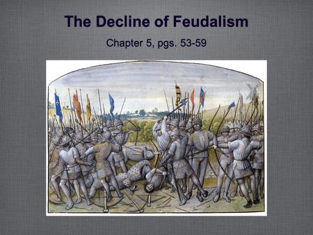 The Decline of Feudalism Chapter 5, pgs. 53-59. King John King John was ruler of England in 1199. He lost nobles’s land, taxed his people heavily, and.
