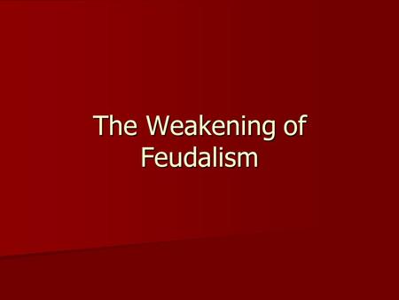 The Weakening of Feudalism. England King Henry II Ruled from 1154 to 1189 Ruled from 1154 to 1189 Made legal reform a central concern of his reign Made.