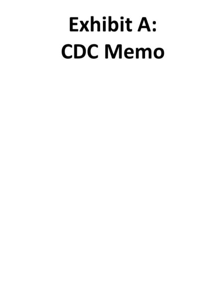 Exhibit A: CDC Memo. Center for Disease Control Biohazard Division INTERNAL DEPARTMENT USE ONLY – NOT TO BE DISTRIBUTED From: Agent Arzola To: Assistant.