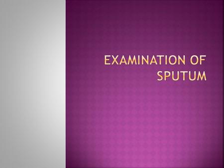 Examination of sputum.