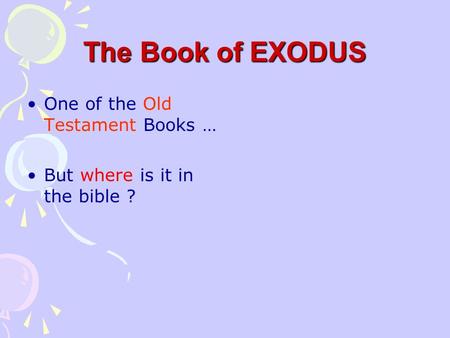 The Book of EXODUS One of the Old Testament Books … But where is it in the bible ?