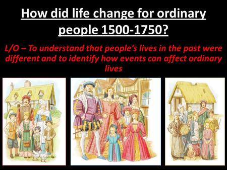 How did life change for ordinary people ?