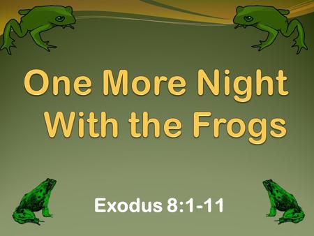 Exodus 8:1-11. The Ten Plagues on Egypt Background: Promise to Abraham – Genesis 12:1-3 God Moved His People to Egypt – Gen. 47:1-11 People Became Very.